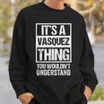 Its A Vasquez Thing You Wouldnt Understand | Family Name Sweatshirt Gifts for Him