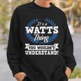 Its A Watts Thing You Wouldnt Understand Name Sweatshirt Gifts for Him