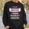 Its An Ireland Thing You Wouldnt Understand Ireland For Ireland Sweatshirt Gifts for Him