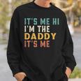 Its Me Hi Im The Daddy Its Me Funny For Daddy Dad Daddy Sweatshirt Gifts for Him