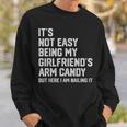 Its Not Easy Being My Girlfriends Arm Candy Fathers Day Sweatshirt Gifts for Him