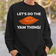 Lets Do The Yam Thing Funny Thanksgiving Pun Sweet Potatoes Sweatshirt Gifts for Him