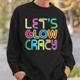 Lets Glow Crazy Clothes Neon Birthday Party Glow Party Sweatshirt Gifts for Him