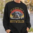 Life Is Better With A Rottweiler Dog Lover Gift Sweatshirt Gifts for Him