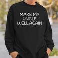 Make My Uncle Well Again Get Well Soon Sweatshirt Gifts for Him