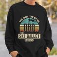 Man Myth Legend Dad Ski Ballet Amazing Skier Gift Sweatshirt Gifts for Him