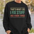 Mechanic Thats What I Do I Fix Stuff And I Know Things Gift Sweatshirt Gifts for Him