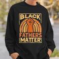 Mens Black Fathers Matter African Pride Melanin Dad Sweatshirt Gifts for Him