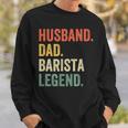Mens Husband Dad Barista Legend Funny Coffee Maker Father Vintage Sweatshirt Gifts for Him