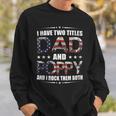 Mens I Have Two Titles Dad And Poppy Fathers Day Gift Sweatshirt Gifts for Him