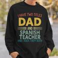 Mens I Have Two Titles Dad & Spanish Teacher Vintage Fathers Day Sweatshirt Gifts for Him