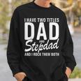 Mens I Have Two Titles Dad And Step Dad Cool For Stepdad Sweatshirt Gifts for Him