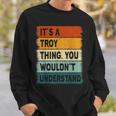 Mens Its A Troy Thing - Troy Name Personalized Sweatshirt Gifts for Him