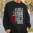 Mens Just A Regular Dad Trying Not To Raise Liberals Fathers Day Sweatshirt Gifts for Him