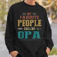 Mens My Favorite People Call Me Opa Funny Fathers Day Gift Sweatshirt Gifts for Him