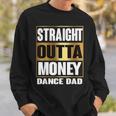 Mens Straight Outta Money Funny Gift For Dance Dads Sweatshirt Gifts for Him