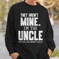 Mens They Arent Mine Im The Uncle The Cool Fun & Favorite Uncle Sweatshirt Gifts for Him