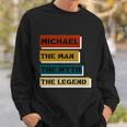 Michael The Man The Myth The Legend Sweatshirt Gifts for Him