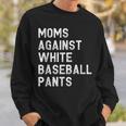 Moms Against White Baseball Pants - Funny Baseball Mom Sweatshirt Gifts for Him