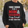 Mother Grandma Tough Enough To Be A Mom And Grandma Crazy Enough 420 Mom Grandmother Sweatshirt Gifts for Him