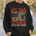 My Dad Is Not Just A Veteran Hes My Hero For Veteran Day Sweatshirt Gifts for Him