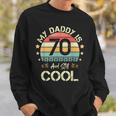 My Daddy Is 70 And Still Cool 70 Years Old Dad Birthday Sweatshirt Gifts for Him