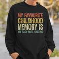 My Favorite Childhood Memory Is My Back Not Hurting Sweatshirt Gifts for Him