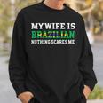 My Wife Is Brazilian Nothing Scares Me Husband Men Women Sweatshirt Graphic Print Unisex Gifts for Him