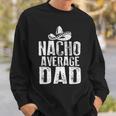 Nacho Average Dad Funny Mexican Sweatshirt Gifts for Him