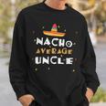 Nacho Average Uncle Mexican Uncle Gift For Mens Sweatshirt Gifts for Him