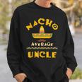Nacho Average Uncle | Cute Mexican Uncle Gift Sweatshirt Gifts for Him