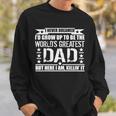 Never Dreamed Id Grow Up To Be The Worlds Greatest Dad Sweatshirt Gifts for Him