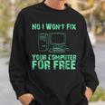 No I Will Not Fix Your Computer For FreeSweatshirt Gifts for Him