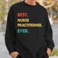 Nurse Practitioner Retro Best Nurse Practitioner Ever Sweatshirt Gifts for Him