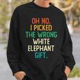 Oh No I Picked The Wrong White Elephant Gift Sweatshirt Gifts for Him