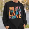On My Husbands Last Nerve Groovy On Back Sweatshirt Gifts for Him