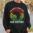 One Month Cant Hold Our History African Black History Month V2 Sweatshirt Gifts for Him