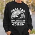 Orca Dad Like A Regular Dad Funny Orca Father’S Day Long SleeveSweatshirt Gifts for Him