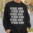 Period Ahh Period Uhh Funny Viral Men Women Sweatshirt Graphic Print Unisex Gifts for Him