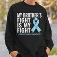 Prostate Cancer My Brothers Fight Is My Fight Sweatshirt Gifts for Him