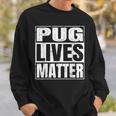Pug Lives Matter - Funny Dog Lover Gift Sweatshirt Gifts for Him