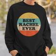 Rachel Name Perfect For People And Friends Named Rachel Sweatshirt Gifts for Him