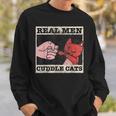 Real Men Cuddle Cats Funny Cat Dad Pet Cats Lover Sweatshirt Gifts for Him