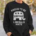 Republican Conservative Proud To Be Everything Liberals Hate Sweatshirt Gifts for Him
