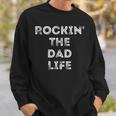 Rockin The Dad Life Best Daddy Papa Funny Gift Gift For Mens Sweatshirt Gifts for Him