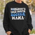 Somebodys Loud Mouth Soccer Mama Mothers Day Mom Life Sweatshirt Gifts for Him