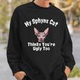 Sphynx Cat Thinks Youre Ugly Too Owner Breeder Hairless Sweatshirt Gifts for Him