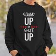 Squad Up Or Shut Up Sweatshirt Gifts for Him