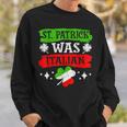 St Patrick Was Italian St Patricks Day Funny Gift Sweatshirt Gifts for Him