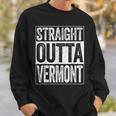 Straight Outta Vermont Vt State Sweatshirt Gifts for Him
